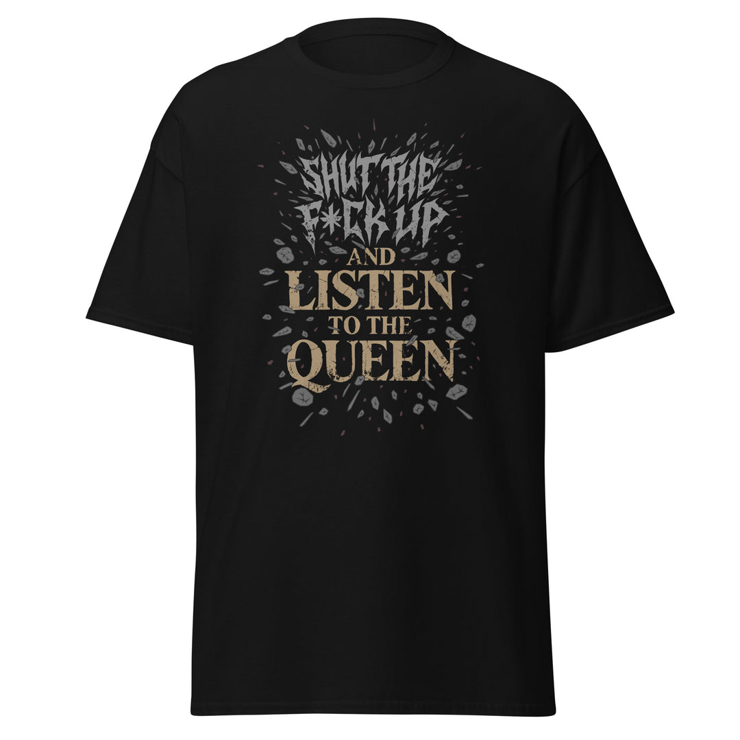 T-Shirt "Shut the F*ck Up and Listen to the Queen" (organic cotton)